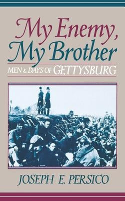 My Enemy, My Brother: Men and Days of Gettysburg by Persico, Joseph E.