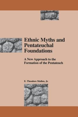 Ethnic Myths and Pentateuchal Foundations: A New Approach to the Formation of the Pentateuch by Mullen, E. Theodore