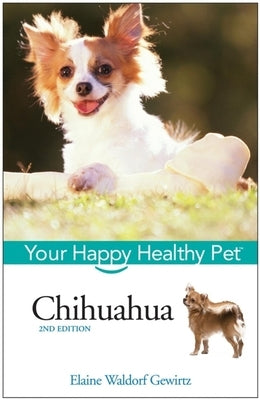 Chihuahua: Your Happy Healthy Pet by Waldorf Gewirtz, Elaine
