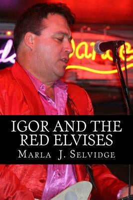 Igor and the Red Elvises by Selvidge, Marla J.