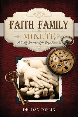 Faith Family Minute: A Daily Devotional for Busy Families by Coflin, Dan