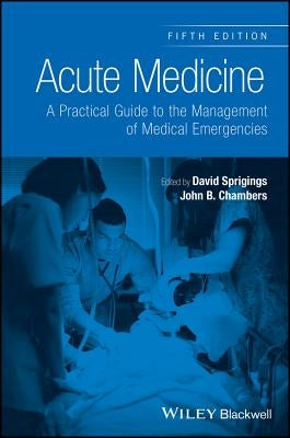 Acute Medicine: A Practical Guide to the Management of Medical Emergencies by Sprigings, David C.