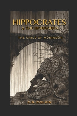 Hippocrates and the Hobgoblin: The Child of Murindur by Colvin, C. S.
