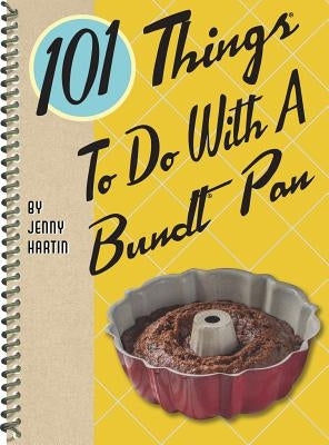 101 Things to Do with a Bundt(r) Pan by Hartin, Jenny