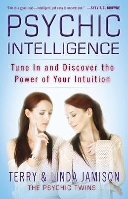 Psychic Intelligence: Tune in and Discover the Power of Your Intuition by Jamison, Terry