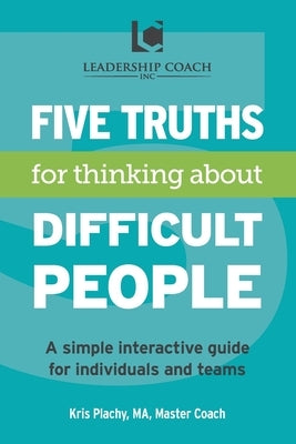 5 Truths for Thinking About Difficult People by Plachy, Kris V.