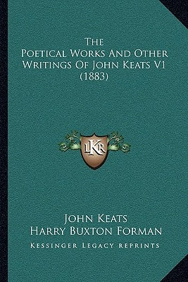 The Poetical Works And Other Writings Of John Keats V1 (1883) by Keats, John