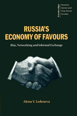 Russia's Economy of Favours: Blat, Networking and Informal Exchanges by Ledeneva, Alena V.