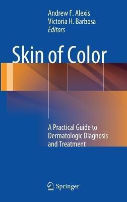 Skin of Color: A Practical Guide to Dermatologic Diagnosis and Treatment by Alexis, Andrew F.