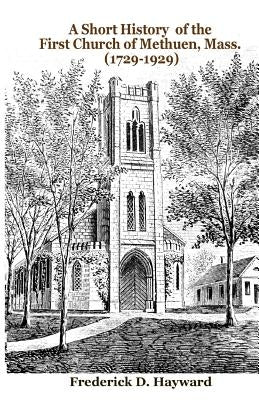 A Short History of the First Church of Methuen, Mass. (1729-1929) by Godsey, J.