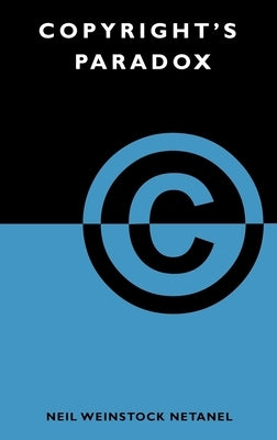 Copyright's Paradox by Netanel, Neil Weinstock