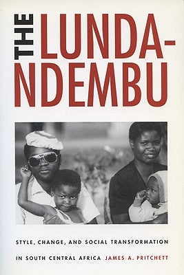 Lunda-Ndembu: Style, Change, and Social Transformation by Pritchett, James A.