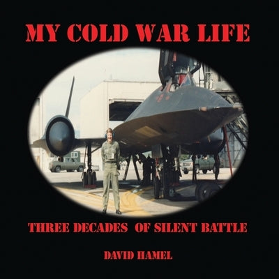 My Cold War Life: Three Decades of Silent Battle by Hamel, David