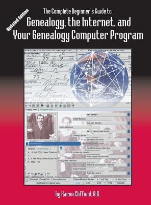 The Complete Beginner's Guide to Genealogy: The Internet and Your Genealogy Computer Program. Updated Edition by Clifford, Karen