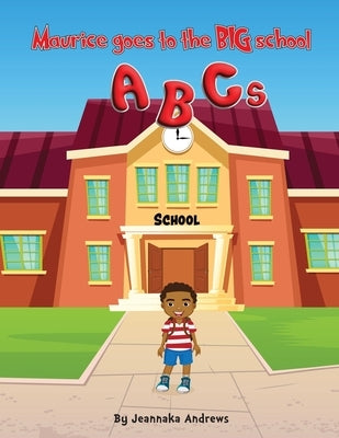 Maurice goes to the BIG school ABC's by Andrews, Jeannaka