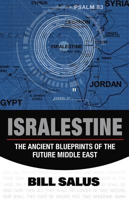 Isralestine: The Ancient Blueprints of the Future Middle East by Salus, Bill