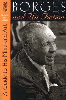 Borges and His Fiction: A Guide to His Mind and Art by Bell-Villada, Gene H.