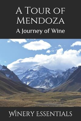 A Tour of Mendoza: A Journey of Wine by Essentials, Winery