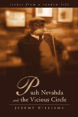 Push Nevahda and the Vicious Circle: Scenes from a Random Life by Williams, Jeremy