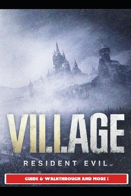 Resident Evil Village Guide & Walkthrough and More! by Saturnx14