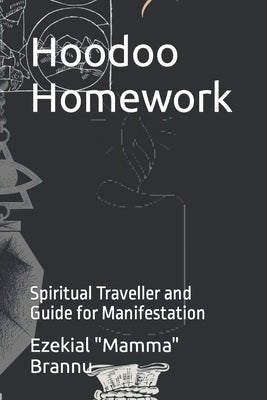 Hoodoo Homework: Spiritual Traveller and Guide for Manifestation by Brannu, Ezekial Mamma