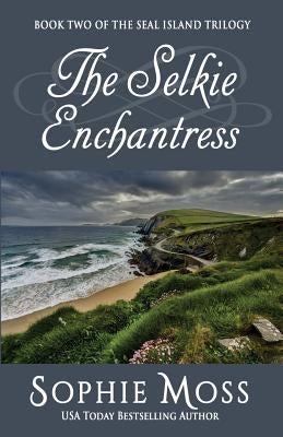 The Selkie Enchantress by Moss, Sophie