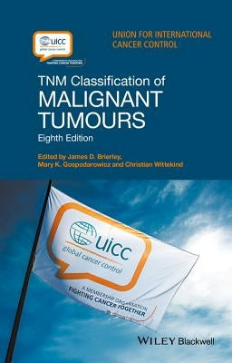 Tnm Classification of Malignant Tumours by Brierley, James D.