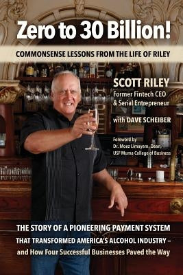 Zero to 30 Billion!: Commonsense Lessons From the Life of Riley by Riley, Scott