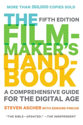 The Filmmaker's Handbook: A Comprehensive Guide for the Digital Age: Fifth Edition by Ascher, Steven