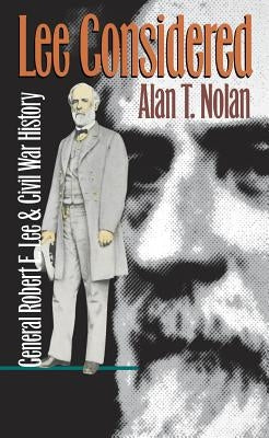 Lee Considered: General Robert E. Lee and Civil War History by Nolan, Alan T.