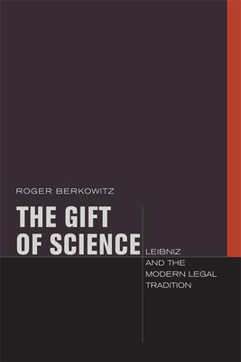 The Gift of Science: Leibniz and the Modern Legal Tradition by Berkowitz, Roger