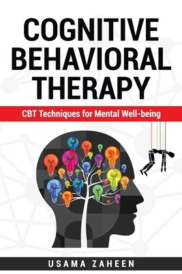 Cognitive Behavioral Therapy: CBT Techniques for Mental Well-being by Zaheen, Usama