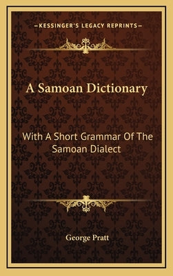 A Samoan Dictionary: With a Short Grammar of the Samoan Dialect by Pratt, George