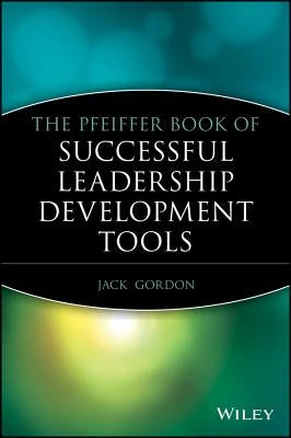 The Pfeiffer Book of Successful Leadership Development Tools by Gordon, Jack