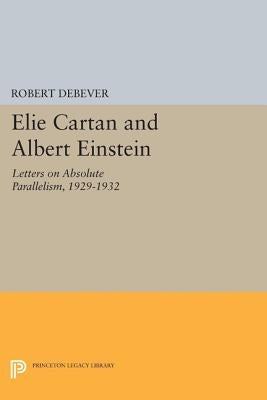 Elie Cartan and Albert Einstein: Letters on Absolute Parallelism, 1929-1932 by Debever, Robert