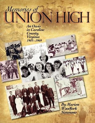 Memories of Union High: An Oasis in Caroline County, Virginia, 1903-1969 by Simmons, Marion Woodfork