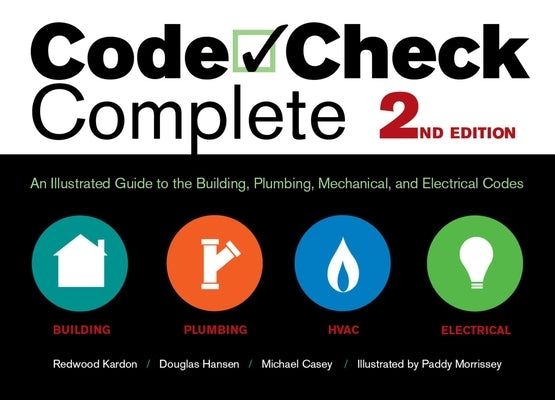 Code Check Complete 2nd Edition: An Illustrated Guide to the Building, Plumbing, Mechanical, and Electrical Codes by Kardon, Redwood