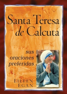 La Beata Madre Teresa de Calcuta: Sus Oraciones Preferidas by Egan, Eileen