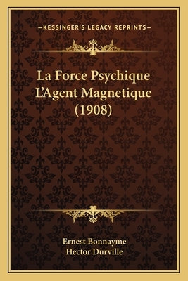 La Force Psychique L'Agent Magnetique (1908) by Bonnayme, Ernest