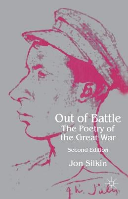 Out of Battle: The Poetry of the Great War by Silkin, J.