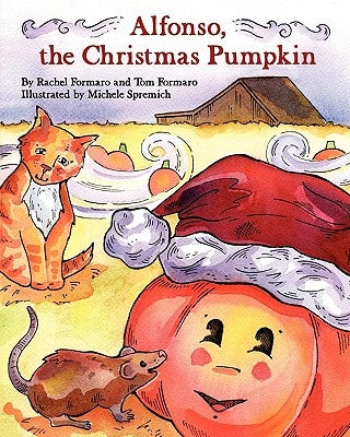 Alfonso, the Christmas Pumpkin by Formaro, Rachel Esme