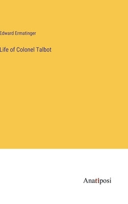 Life of Colonel Talbot by Ermatinger, Edward