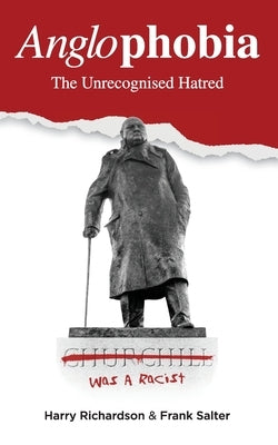 Anglophobia: The Unrecognised Hatred by Richardson, Harry