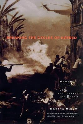 Breaking the Cycles of Hatred: Memory, Law, and Repair by Minow, Martha