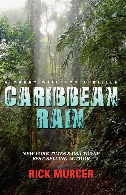Caribbean Rain: The 4th Manny Williams Thriller by Murcer, Rick
