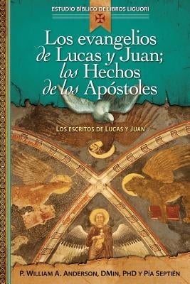 Los Evangelios de Lucas Y Juan; Los Hechos de Los Apóstoles: Proclamación Universal de la Buena Noticia: El Verbo Se Hizo Carne by Anderson, William