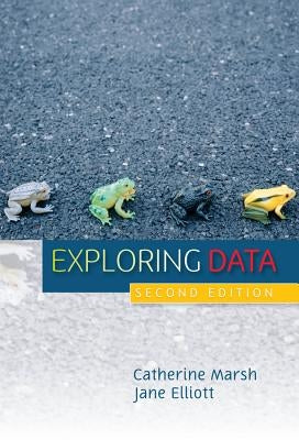 Exploring Data: An Introduction to Data Analysis for Social Scientists by Marsh, Catherine