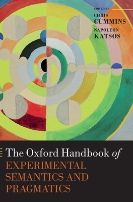 The Oxford Handbook of Experimental Semantics and Pragmatics by Cummins, Chris