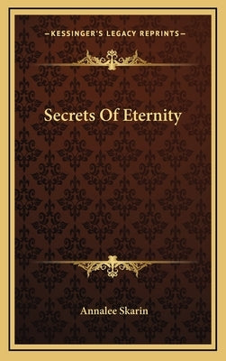 Secrets of Eternity by Skarin, Annalee