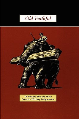 Old Faithful: 18 Writers Present Their Favorite Writing Assignments by Padgett, Ron